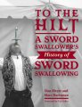 To the Hilt: A Sword Swallower's History of Sword Swallowing by Dan Meyer, Marc Hartzman, Uri Geller